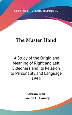 The Master Hand: A Study of the Origin and Meaning of Right and Left Sidedness and Its Relation to Personality and Language 1946