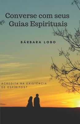 Converse com seus Guias Espirituais: Acredita na existência de Espíritos?