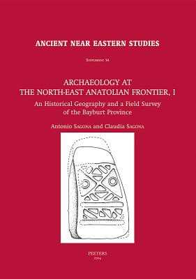 Archaeology at the North-East Anatolian Frontier, I: An Historical Geography and a Field Survey of the Bayburt Province