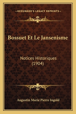 Bossuet Et Le Jansenisme: Notices Historiques (1904)