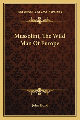 Mussolini, The Wild Man Of Europe