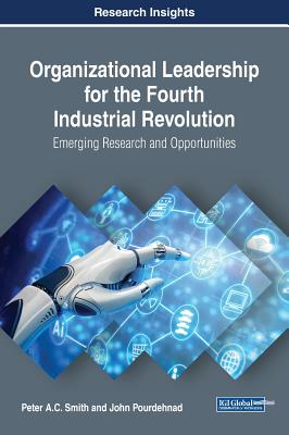 Organizational Leadership for the Fourth Industrial Revolution: Emerging Research and Opportunities