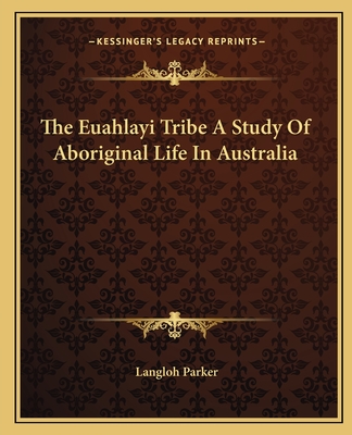 The Euahlayi Tribe A Study Of Aboriginal Life In Australia