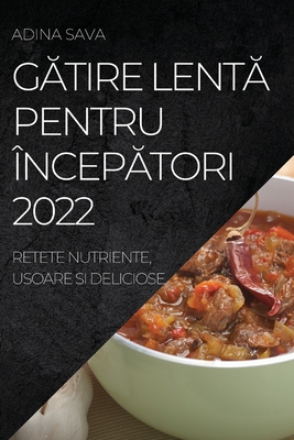 GĂtire LentĂ Pentru ÎncepĂtori 2022: Retete Nutriente, Usoare Si Deliciose