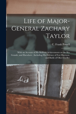 Life of Major-General Zachary Taylor: With an Account of His Brilliant Achievements on the Rio Grande, and Elsewhere; Including His Defence of Fort Ha