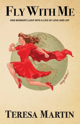 Fly With Me: One Woman's Leap Into a Life of Love and Joy