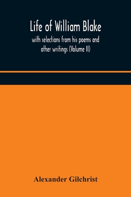 Life Of William Blake, With Selections From His Poems And Other Writings (Volume Ii)