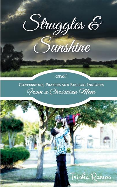 Struggles and Sunshine: Confessions, Prayers, and Biblical Insights From a Christian Mom