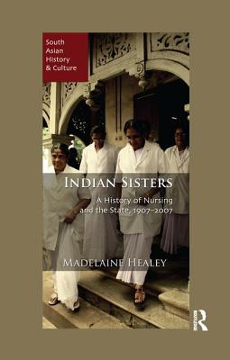 Indian Sisters: A History of Nursing and the State, 1907-2007
