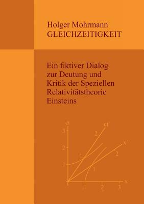 Gleichzeitigkeit: Ein fiktiver Dialog zur Deutung und Kritik der Speziellen Relativitätstheorie Einsteins