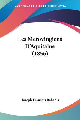 Les Merovingiens D'Aquitaine (1856)