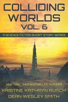 Colliding Worlds, Vol. 6: A Science Fiction Short Story Series