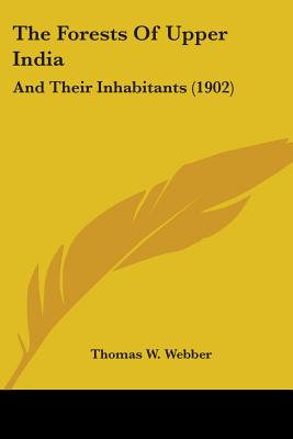 The Forests Of Upper India: And Their Inhabitants (1902)