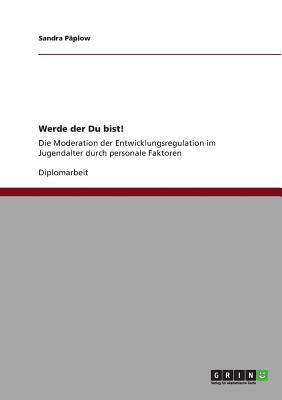 Werde der Du bist! Die Moderation der Entwicklungsregulation im Jugendalter durch personale Faktoren