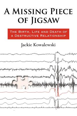 A Missing Piece of Jigsaw: : The Birth, Life and Death of a Destructive Relationship