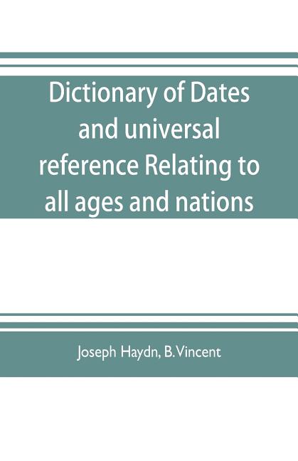 Dictionary of dates, and universal reference, relating to all ages and nations; comprehending every remarkable occurrence ancient and modern The Found