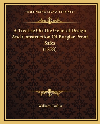 A Treatise On The General Design And Construction Of Burglar Proof Safes (1878)