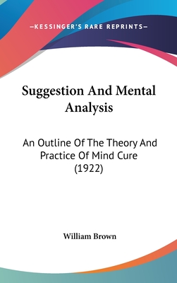 Suggestion And Mental Analysis: An Outline Of The Theory And Practice Of Mind Cure (1922)