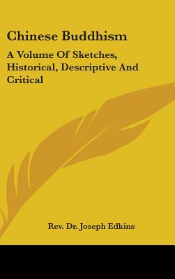 Chinese Buddhism: A Volume Of Sketches, Historical, Descriptive And Critical