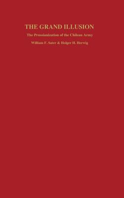 Grand Illusion: The Prussianization of the Chilean Army