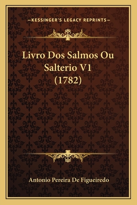 Livro Dos Salmos Ou Salterio V1 (1782)
