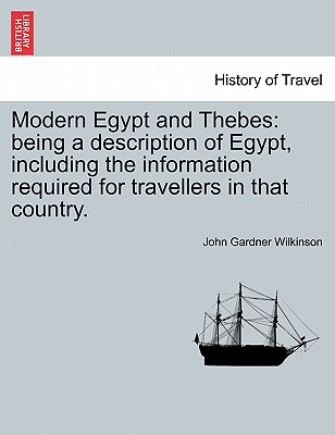 Modern Egypt and Thebes: being a description of Egypt, including the information required for travellers in that country.