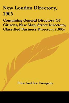 New London Directory, 1905: Containing General Directory Of Citizens, New Map, Street Directory, Classified Business Directory (1905)
