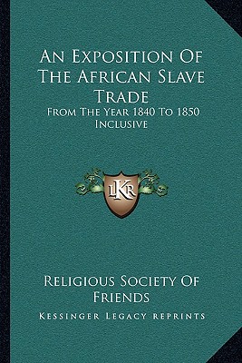 An Exposition Of The African Slave Trade: From The Year 1840 To 1850 Inclusive