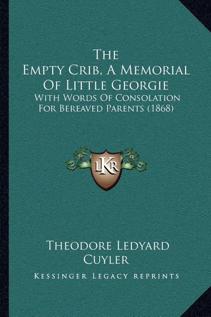 The Empty Crib, A Memorial Of Little Georgie: With Words Of Consolation For Bereaved Parents (1868)