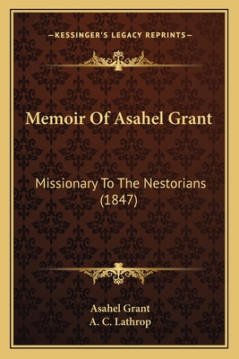 Memoir Of Asahel Grant: Missionary To The Nestorians (1847)