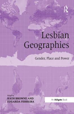 Lesbian Geographies: Gender, Place and Power