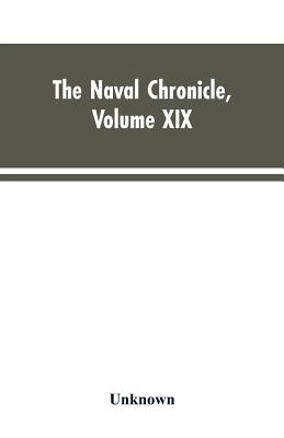The Naval Chronicle, Volume XIX ; January to June 1808: Containing a General and Biographical History of the Royal Navy of the United Kingdom, with a