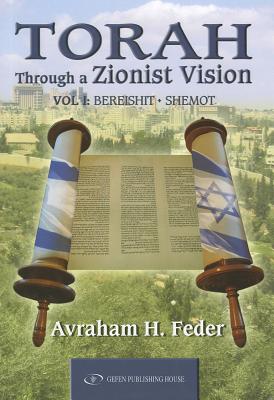 Torah Through a Zionist Vision: Bereshit and Shemot Volume 1