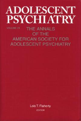 Adolescent Psychiatry, V. 29: The Annals of the American Society for Adolescent Psychiatry