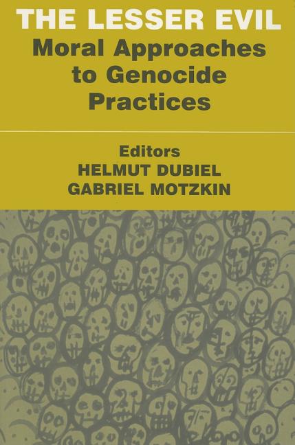 The Lesser Evil: Moral Approaches to Genocide Practices