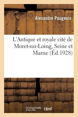 L'Antique Et Royale Cité de Moret-Sur-Loing, Seine Et Marne