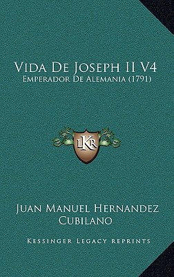 Vida De Joseph II V4: Emperador De Alemania (1791)