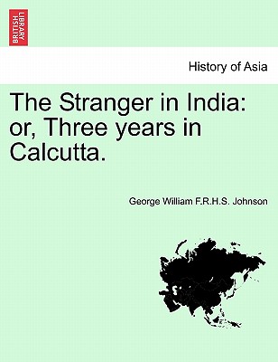 The Stranger in India: Or, Three Years in Calcutta.