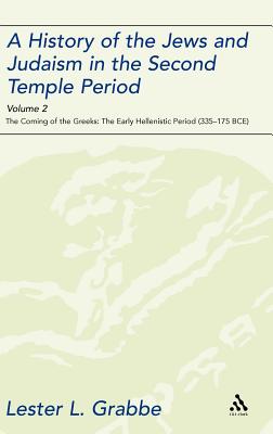 A History of the Jews and Judaism in the Second Temple Period, Volume 2: The Coming of the Greeks: The Early Hellenistic Period (335-175 Bce)