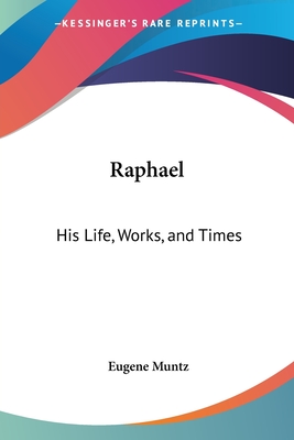 Raphael: His Life, Works, and Times