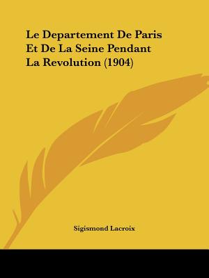 Le Departement De Paris Et De La Seine Pendant La Revolution (1904)