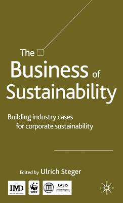 The Business of Sustainability: Building Industry Cases for Corporate Sustainability