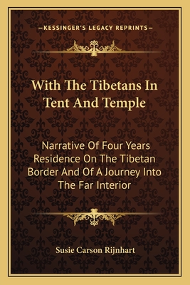 With The Tibetans In Tent And Temple: Narrative Of Four Years Residence On The Tibetan Border And Of A Journey Into The Far Interior