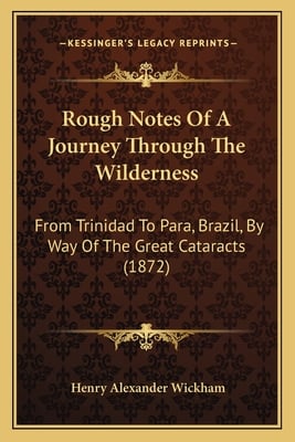 Rough Notes Of A Journey Through The Wilderness: From Trinidad To Para, Brazil, By Way Of The Great Cataracts (1872)