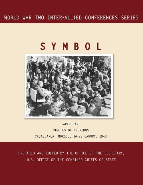 Symbol: Casablanca, Morocco, 14-23 January 1943. Volumes 1 and 2 (Inter-Allied World War II Conferences series)