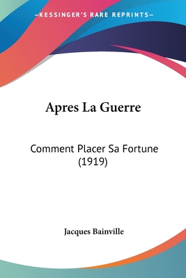 Apres La Guerre: Comment Placer Sa Fortune (1919)