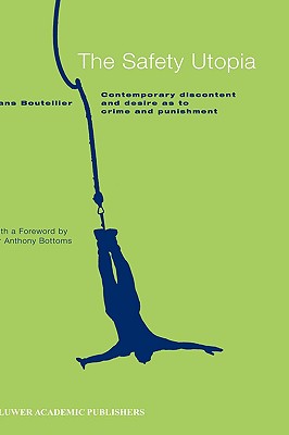 The Safety Utopia: Contemporary Discontent and Desire as to Crime and Punishment