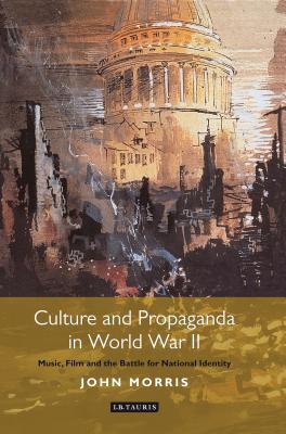 Culture and Propaganda in World War II: Music, Film and the Battle for National Identity