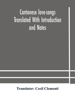 Cantonese Love-Songs Translated With Introduction And Notes