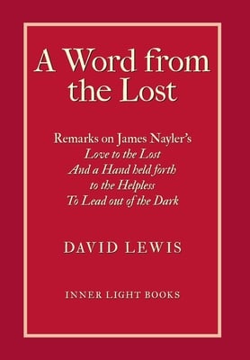 A Word from the Lost: Remarks on James Nayler's Love to the lost And a Hand held forth to the Helpless to Lead out of the Dark